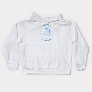 I want to go fishing Kids Hoodie